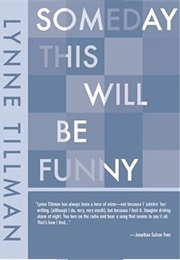 Someday This Will Be Funny (Lynne Tillman)
