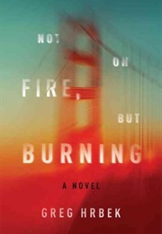 Not on Fire, but Burning (Greg Hrock)