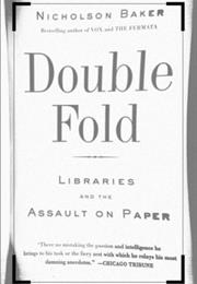 Double Fold: Libraries and the Assault on Paper