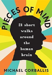Pieces of Mind: 21 Short Walks Around the Human Brain (Michael C Corballis)