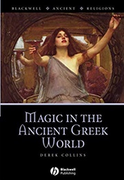 Magic in the Ancient Greek World (Derek Collins)