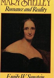 Mary Shelley: Romance and Reality (Emily Sunstein)