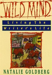 Wild Mind: Living the Writer's Life (Natalie Goldberg)