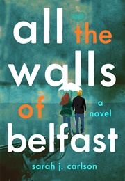 All the Walls of Belfast (Sarah Carlson)
