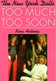 Too Much, Too Soon: The Makeup & Breakup of the New York Dolls (Nina Antonia)