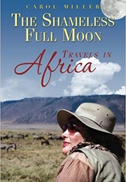 The Shameless Full Moon: Travels in Africa (Carol Miller)