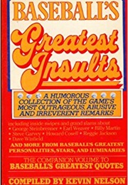 Baseball&#39;s Greatest Insults: A Humorous Collection of the Game&#39;s Most Outrageous, Abusive, and Irre (Kevin Nelson)