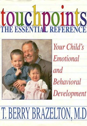Touchpoints: Your Child's Emotional and Behavioral Development (T. Berry Brazelton)