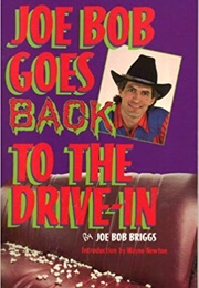 Joe Bob Goes to the Drive-In (Joe Bob Briggs)