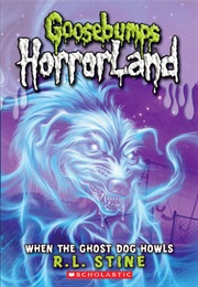 Goosebumps Horrorland: When the Ghost Dog Howls (R. L. Stine)
