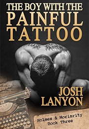 The Boy With the Painful Tattoo (Holmes & Moriarity #3) (Josh Lanyon)