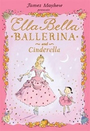 Ella Bella Ballerina and Cinderella (James Mayhew)