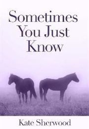 Sometimes You Just Know (Kate Sherwood)