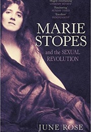 Marie Stopes and the Sexual Revolution (June Rose)