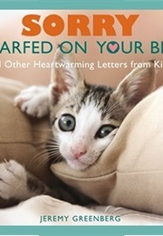 Sorry I Barfed on Your Bed (And Other Heartwarming Letters From Kitty) (Jeremy Greenberg)