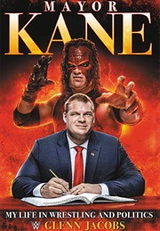 Mayor Kane:  My Life in Wrestling and Politics (Glenn Jacobs)