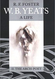 W. B. Yeats: A Life, Volume 2: The Arch-Poet, 1915-1939 (R. F. Foster)