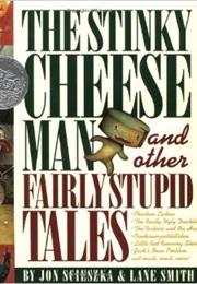 The Stinky Cheese Man and Other Fairly Stupid Tales (Jon Scieszka & Lane Smith)
