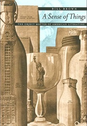 A Sense of Things: The Object Matter of American Literature (Bill Brown)