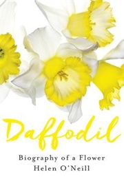Daffodil: Biography of a Flower (Helen O'Neill)
