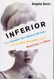 Inferior: How Science Got Women Wrong (Angela Saini)