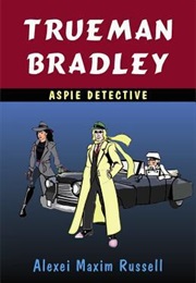 Trueman Bradley - Aspie Detective (Alexei Maxim Russell)
