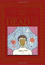 Your Disgusting Head: The Darkest, Most Offensive - And Moist - Secrets of Your Ears, Mouth and Nose (Doris Haggis-On-Whey)