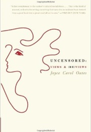 Uncensored: Views & Reviews (Joyce Carol Oates)