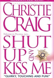 Shut Up and Kiss Me (Christie Craig)