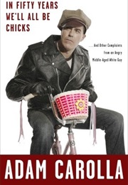 In Fifty Years We'll All Be Chicks (Adam Carolla)