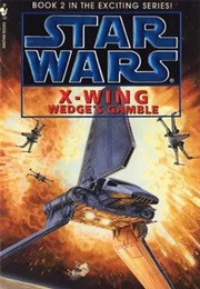 Star Wars: X-Wing - Wedge's Gamble (Michael A. Stackpole)