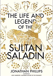 The Life and Legend of the Sultan Saladin (Jonathan Phillips)
