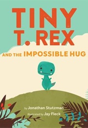 Tiny T. Rex and the Impossible Hug (Jonathan Stutzman)