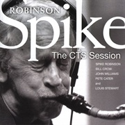 Spike Robinson - The CTS Session