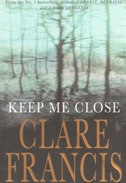 Keep Me Close (Clare Francis)