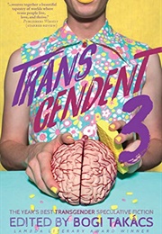 Transcendent 3: The Year&#39;s Best Transgender Speculative Fiction 2017 (Bogi Takács (Editor))