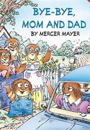 Bye-Bye Mom and Dad (Mercer Mayer)