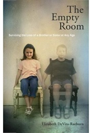 The Empty Room: Surviving the Loss of a Brother or Sister at Any Age (Elizabeth Devita-Raeburn)
