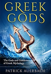 Greek Gods: The Gods and Goddesses of Greek Mythology (Patrick Auerbach)