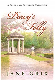 Darcy's Folly: A Pride and Prejudice Variation (Jane Grix)