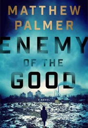 Enemy of the Good (Matthew Palmer)