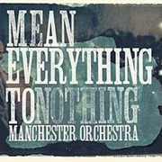 Manchester Orchestra - Mean Everything to Nothing