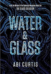 Water and Glass (Abi Curtis)