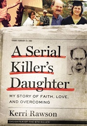 A Serial Killer&#39;s Daughter (Kerri Rawson)