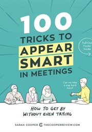 100 Tricks to Appear Smart in Meetings (Sarah Cooper)