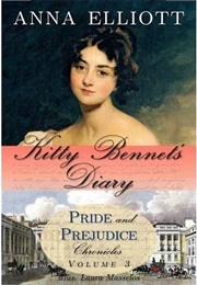 Kitty Bennet's Diary (Pride and Prejudice Chronicles #3) (Anna Elliott)