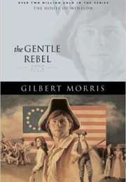 The Gentle Rebel (Gilbert Morris)