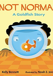 Not Norman: A Goldfish Story (Kelly Bennett)