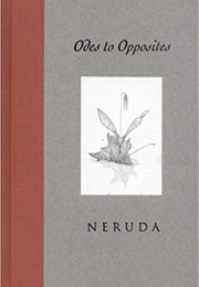 Odes to Opposites (Pablo Neruda)