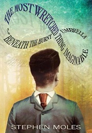 The Most Wretched Thing Imaginable Or, Beneath the Burnt Umbrella (Stephen Moles)